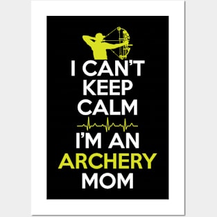 I Can't Keep Calm I'm An Archery Mom Posters and Art